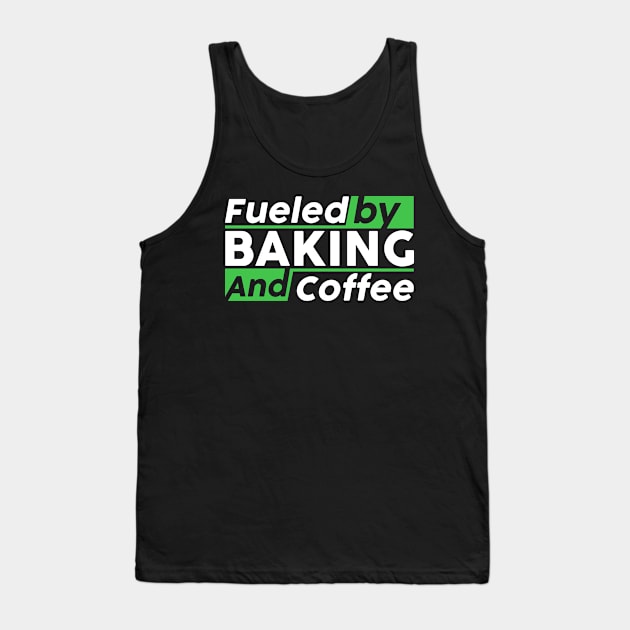 Fueled by baking and coffee Tank Top by NeedsFulfilled